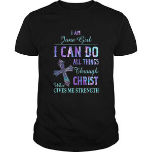 I Am June Girl I Can Do All Things Though Chirst Who Gives Me Strength Shirt